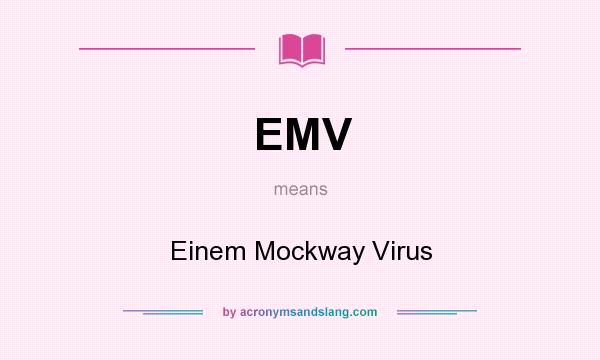 What does EMV mean? It stands for Einem Mockway Virus