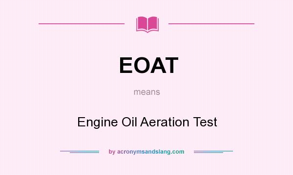 What does EOAT mean? It stands for Engine Oil Aeration Test