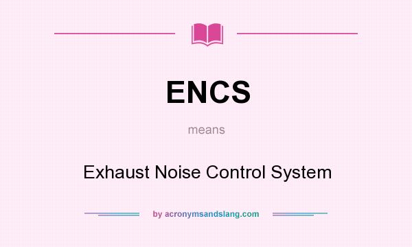 What does ENCS mean? It stands for Exhaust Noise Control System