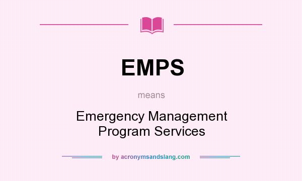 What does EMPS mean? It stands for Emergency Management Program Services