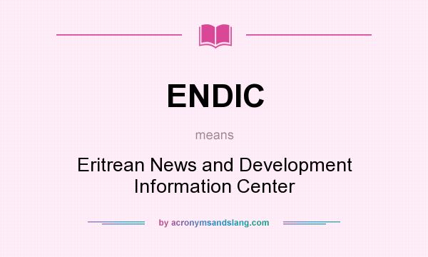 What does ENDIC mean? It stands for Eritrean News and Development Information Center