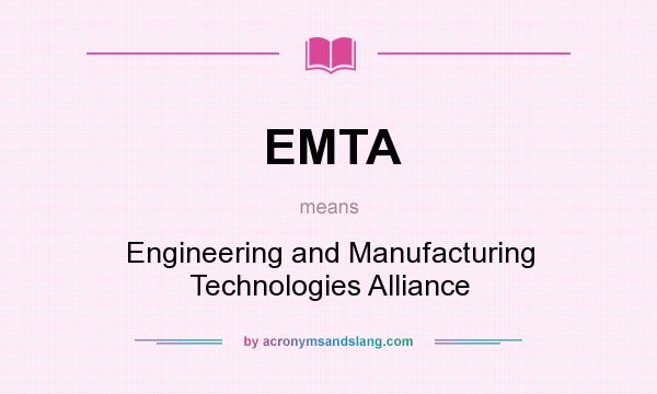 What does EMTA mean? It stands for Engineering and Manufacturing Technologies Alliance