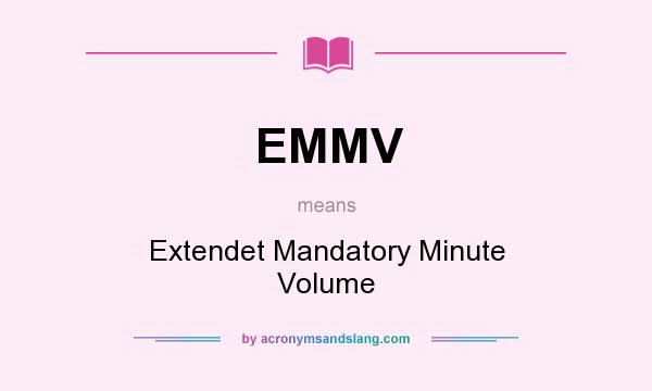 What does EMMV mean? It stands for Extendet Mandatory Minute Volume