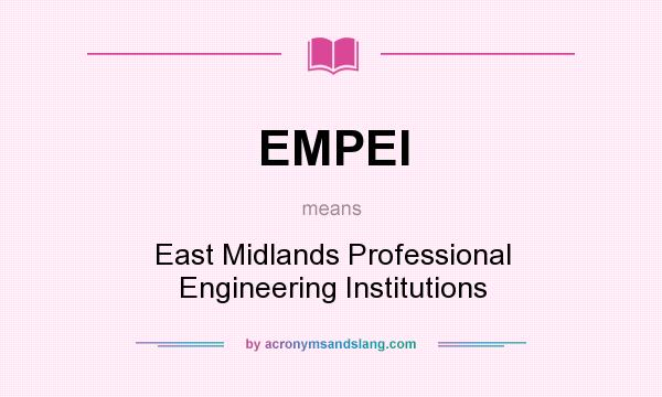What does EMPEI mean? It stands for East Midlands Professional Engineering Institutions