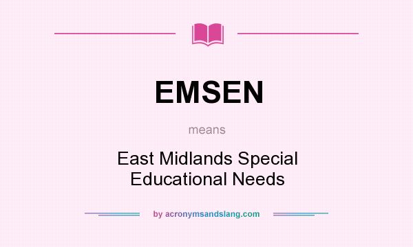 What does EMSEN mean? It stands for East Midlands Special Educational Needs