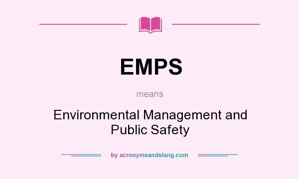 What does EMPS mean? It stands for Environmental Management and Public Safety