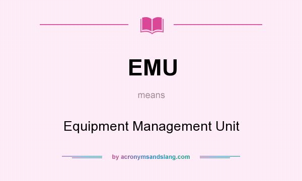 What does EMU mean? It stands for Equipment Management Unit