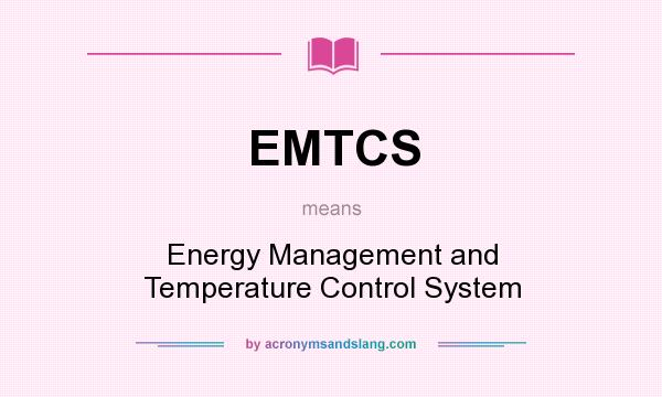 What does EMTCS mean? It stands for Energy Management and Temperature Control System