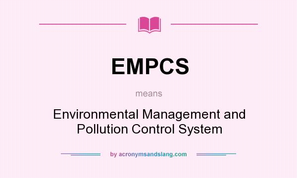 What does EMPCS mean? It stands for Environmental Management and Pollution Control System