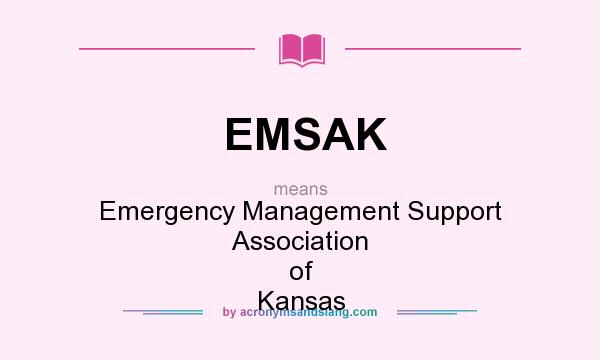 What does EMSAK mean? It stands for Emergency Management Support Association of Kansas