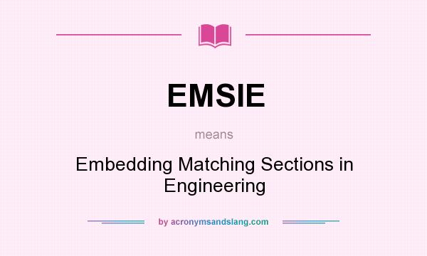 What does EMSIE mean? It stands for Embedding Matching Sections in Engineering