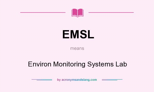 What does EMSL mean? It stands for Environ Monitoring Systems Lab