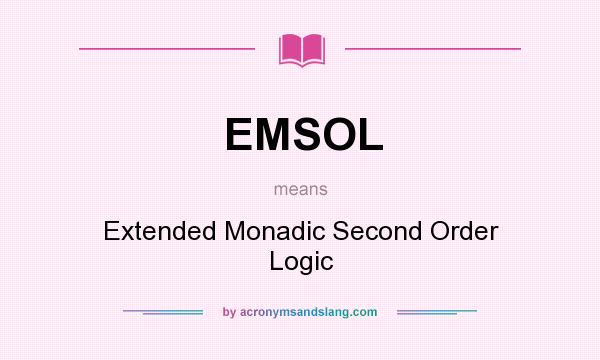 What does EMSOL mean? It stands for Extended Monadic Second Order Logic