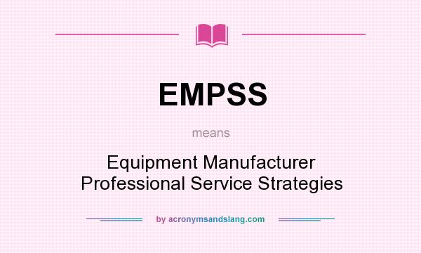 What does EMPSS mean? It stands for Equipment Manufacturer Professional Service Strategies
