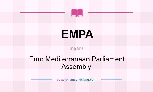 What does EMPA mean? It stands for Euro Mediterranean Parliament Assembly