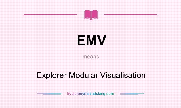 What does EMV mean? It stands for Explorer Modular Visualisation