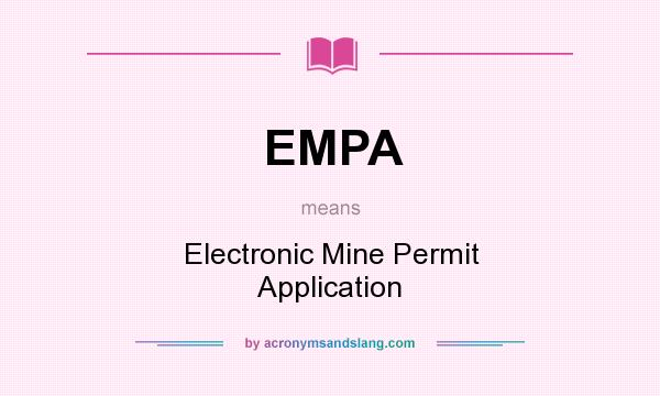 What does EMPA mean? It stands for Electronic Mine Permit Application