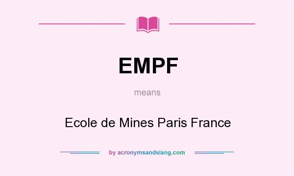 What does EMPF mean? It stands for Ecole de Mines Paris France