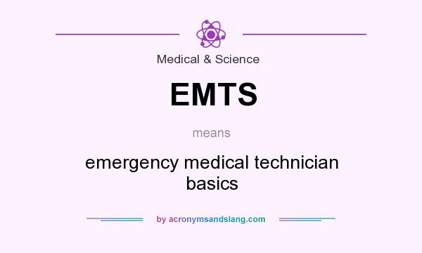 What does EMTS mean? It stands for emergency medical technician basics