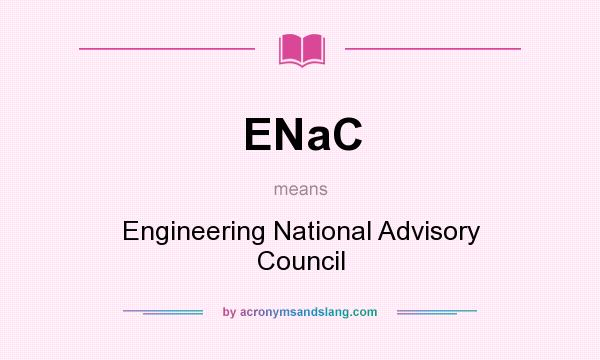 What does ENaC mean? It stands for Engineering National Advisory Council