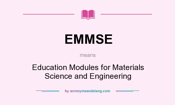 What does EMMSE mean? It stands for Education Modules for Materials Science and Engineering