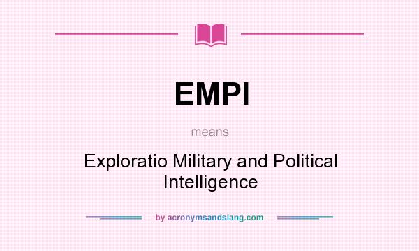 What does EMPI mean? It stands for Exploratio Military and Political Intelligence