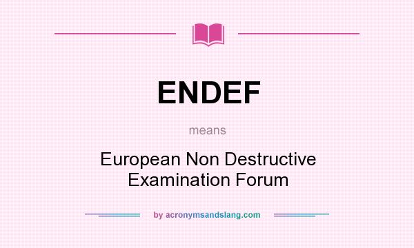 What does ENDEF mean? It stands for European Non Destructive Examination Forum
