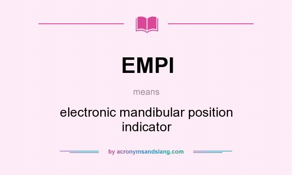 What does EMPI mean? It stands for electronic mandibular position indicator