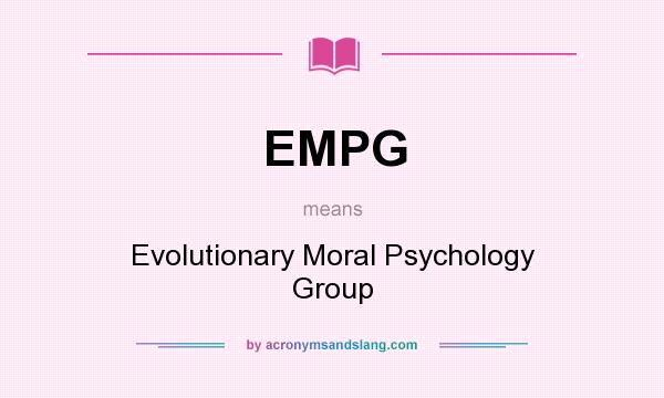 What does EMPG mean? It stands for Evolutionary Moral Psychology Group