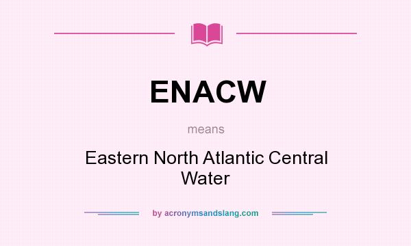 What does ENACW mean? It stands for Eastern North Atlantic Central Water