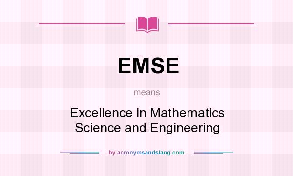 What does EMSE mean? It stands for Excellence in Mathematics Science and Engineering