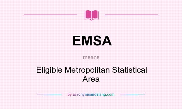 What does EMSA mean? It stands for Eligible Metropolitan Statistical Area