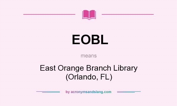 What does EOBL mean? It stands for East Orange Branch Library (Orlando, FL)