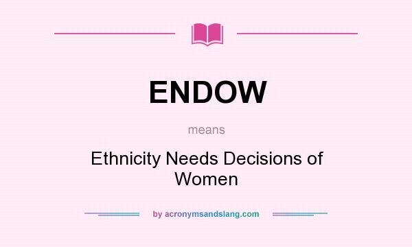 What does ENDOW mean? It stands for Ethnicity Needs Decisions of Women