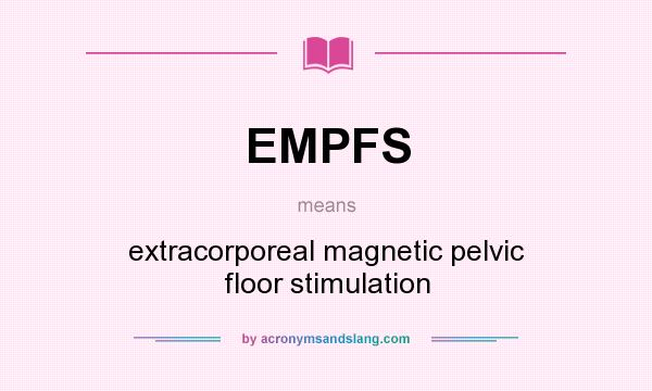 What does EMPFS mean? It stands for extracorporeal magnetic pelvic floor stimulation