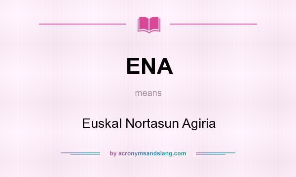 What does ENA mean? It stands for Euskal Nortasun Agiria