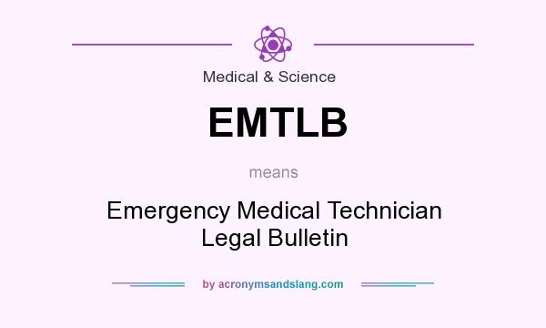 What does EMTLB mean? It stands for Emergency Medical Technician Legal Bulletin