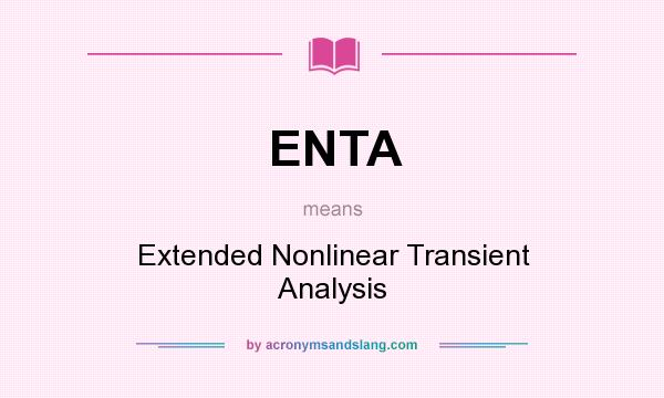 What does ENTA mean? It stands for Extended Nonlinear Transient Analysis