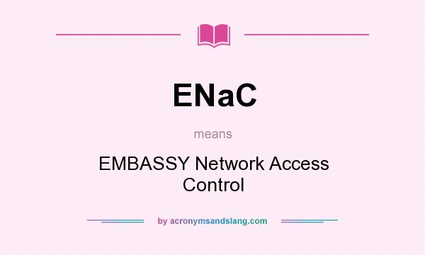What does ENaC mean? It stands for EMBASSY Network Access Control