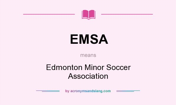 What does EMSA mean? It stands for Edmonton Minor Soccer Association