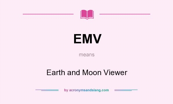 What does EMV mean? It stands for Earth and Moon Viewer