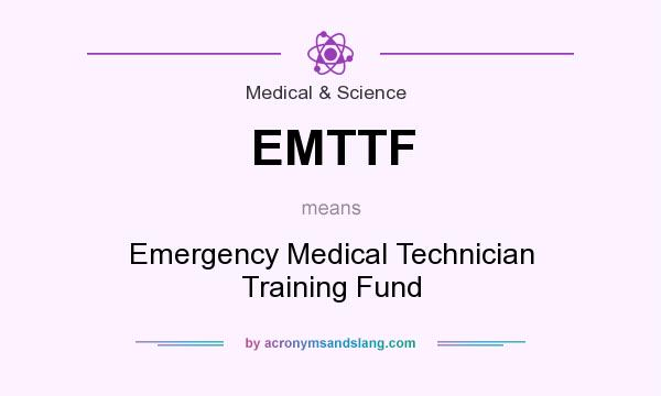 What does EMTTF mean? It stands for Emergency Medical Technician Training Fund
