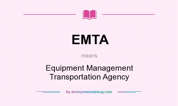 What does EMTA mean? It stands for Equipment Management Transportation Agency