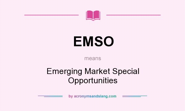 What does EMSO mean? It stands for Emerging Market Special Opportunities
