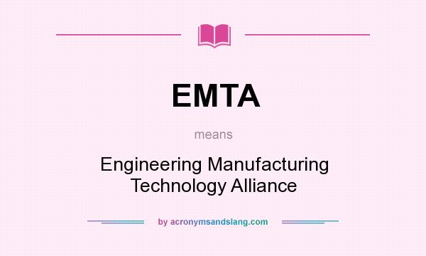 What does EMTA mean? It stands for Engineering Manufacturing Technology Alliance