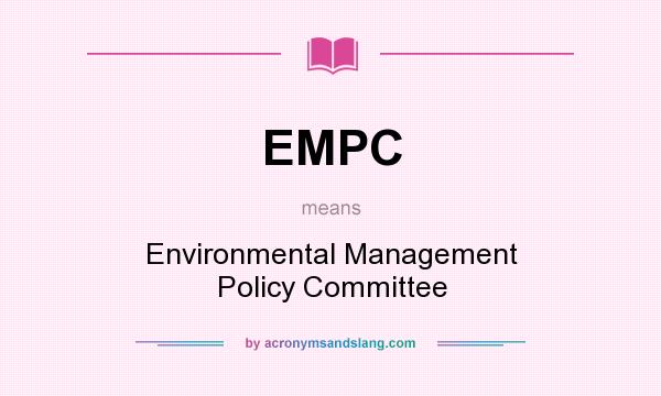 What does EMPC mean? It stands for Environmental Management Policy Committee