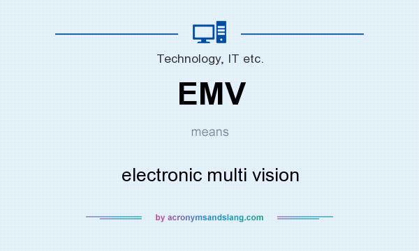 What does EMV mean? It stands for electronic multi vision