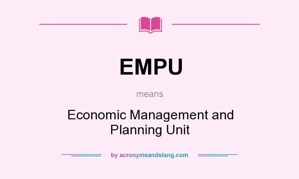 What does EMPU mean? It stands for Economic Management and Planning Unit