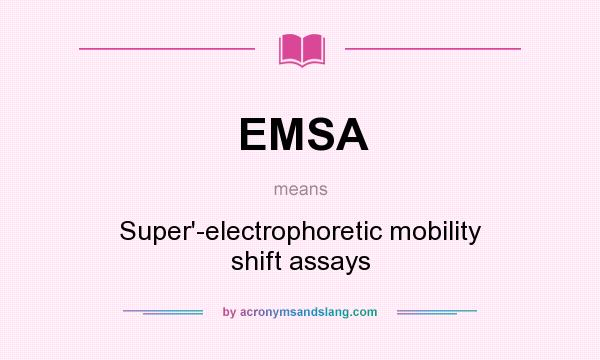 What does EMSA mean? It stands for Super`-electrophoretic mobility shift assays