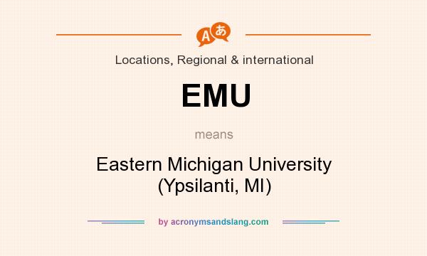 What does EMU mean? It stands for Eastern Michigan University (Ypsilanti, MI)